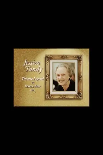 Jessica Tandy: Theatre Legend To Screen Star (2003)