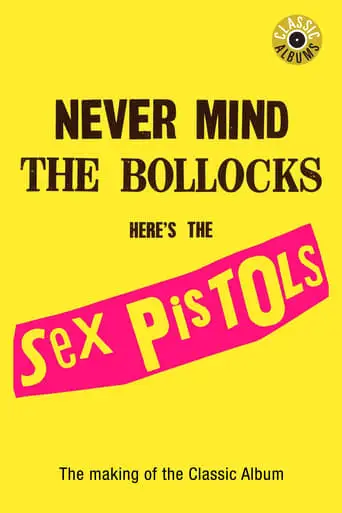 Classic Albums: Never Mind The Bollocks, Here's The Sex Pistols (2002)