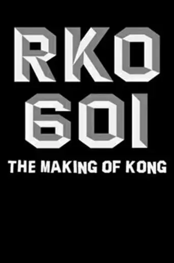 RKO Production 601: The Making Of 'Kong, The Eighth Wonder Of The World' (2005)