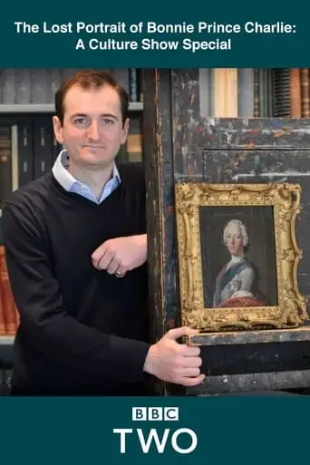 The Lost Portrait Of Bonnie Prince Charlie: A Culture Show Special (2014)