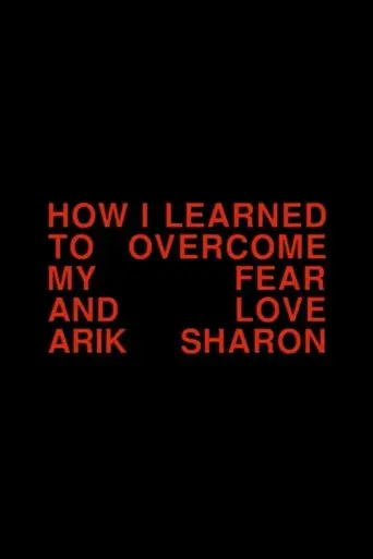 How I Learned to Overcome My Fear and Love Arik Sharon (1997)