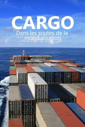 Cargos - Dans les soutes de la mondialisation (2024)