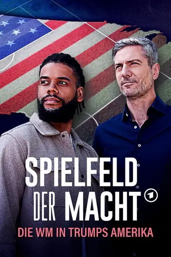Spielfeld der Macht - Die WM in Trumps Amerika (2026)