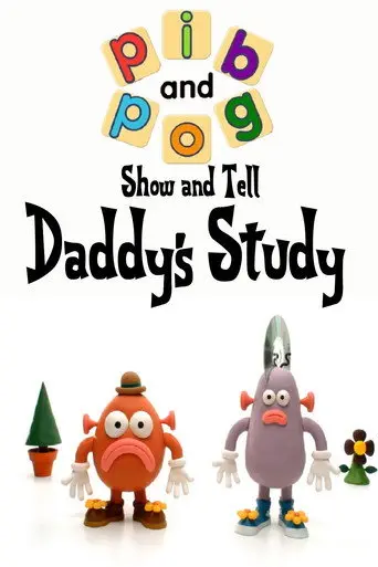 Show and Tell with Pib and Pog: Daddy's Study (2006)