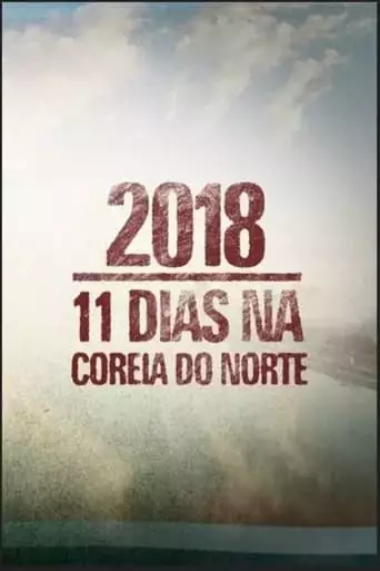 2018: 11 Dias Na Coreia Do Norte (2018)