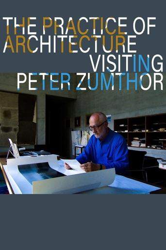 The Practice Of Architecture: Visiting Peter Zumthor (2012)