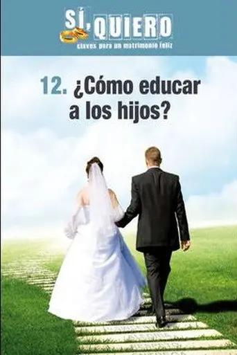 ¿Cómo educar a los hijos? (Si, quiero. Claves para un matrimonio feliz) (2013)