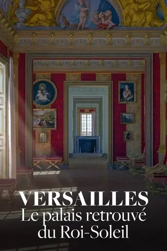 Versailles: Le Palais Retrouve Du Roi Soleil (2019)