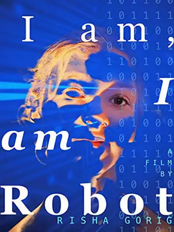 I Am: I Am Robot (2017)