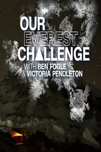 Our Everest Challenge With Ben Fogle & Victoria Pendleton (2018)