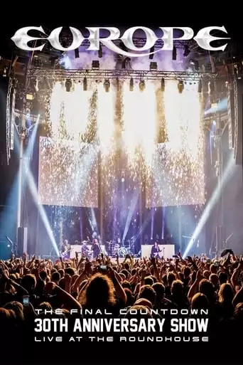Europe, The Final Countdown 30th Anniversary Show: Live At The Roundhouse (2017)