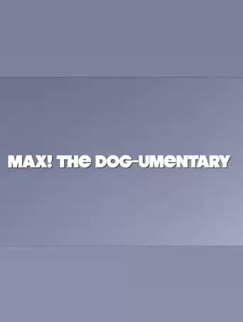MAX! The Dog-umentary (2022)