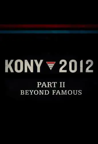 Kony 2012, Part II: Beyond Famous (2012)