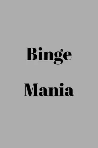 Binge Mania (2019)