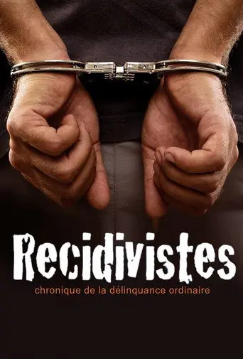 Récidivistes, chronique de la délinquance ordinaire (2011)