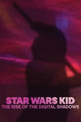 Star Wars Kid: The Rise Of The Digital Shadows (2022)