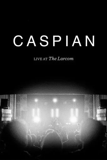 Caspian: Live at the Larcom (2015)